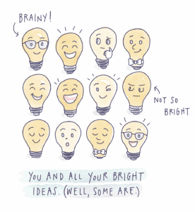 You and all your bright ideas.